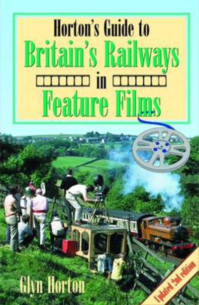 Horton's Guide to Britain's Railways in Feature Films