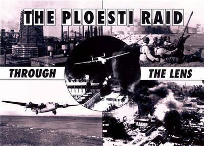 The Ploesti Raid Through the Lense