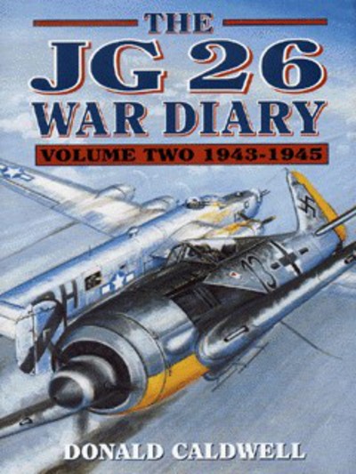 The JG 26 War Diary. Vol. 2 1943-1945