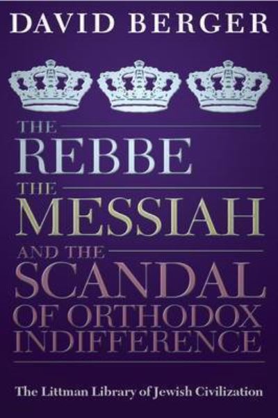 The Rebbe, the Messiah, and the Scandal of Orthodox Indifference