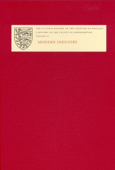 A History of the County of Northampton. Vol. 6 Modern Industry