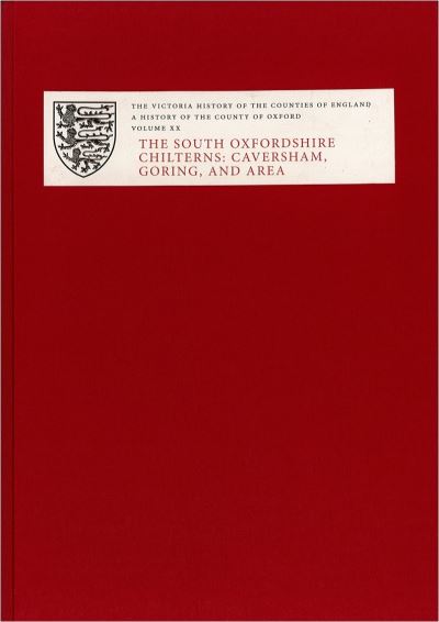 A History of the County of Oxford. Volume XX The South Oxfordshire Chilterns