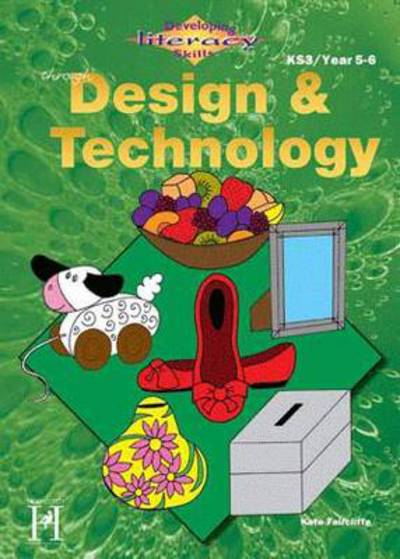 Developing Literacy Skills Though Design & Technology. Key Stage 2, Y5-6