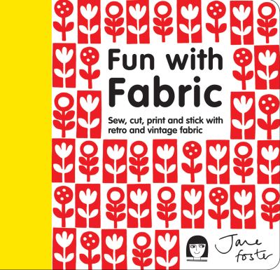 Fun with Fabric Sew, Cut, Print and Stick with Retro and Vintage Fabric