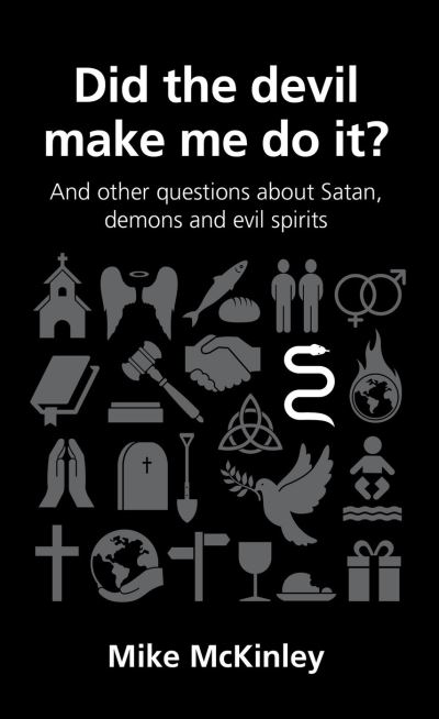 Did the Devil Make Me Do It? And Other Questions About Satan, Demons and Evil Spirits