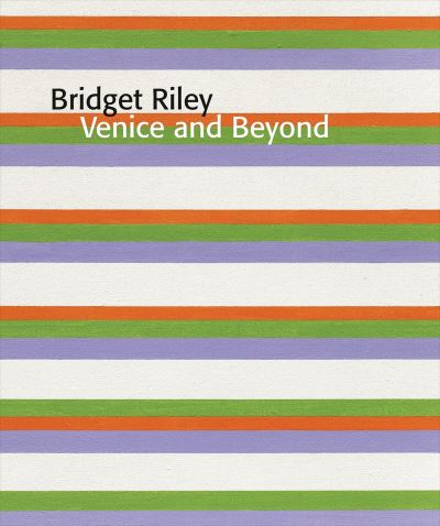 Bridget Riley - Venice and Beyond