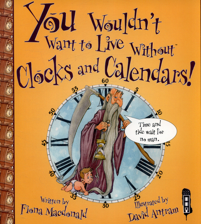 You Wouldn't Want to Live Without Clocks and Calendars!