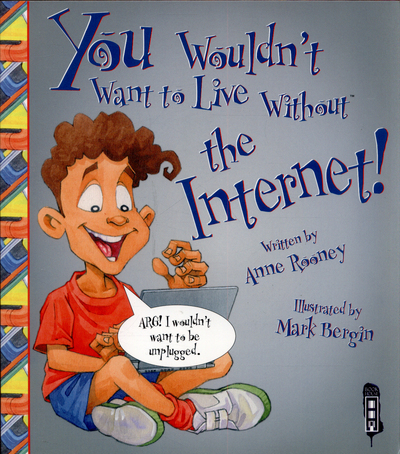 You Wouldn't Want to Live Without the Internet!