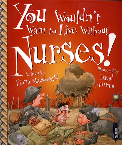 You Wouldn't Want to Live Without Nurses!