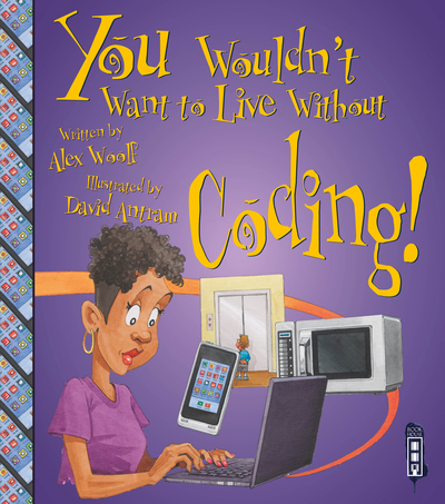 You Wouldn't Want to Live Without Coding!