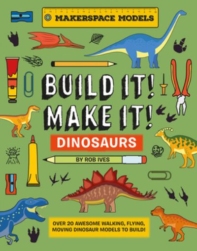 Build It! Make It!. Dinosaurs