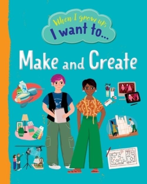 When I Grow Up I Want to Make and Create