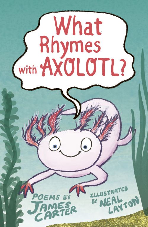 What Rhymes With Axolotl?