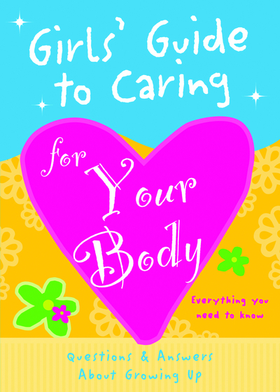 Girls' Guide to Caring for Your Body