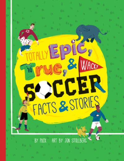 Totally Epic, True & Wacky Soccer Facts & Stories