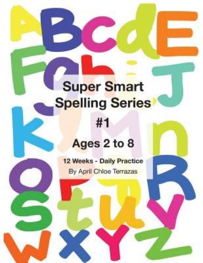 Super Smart Spelling Series #1, 12 Weeks Daily Practice, Ages 2 to 8, Spelling, Writing, and Reading, Pre-Kindergarten, Kindergarten