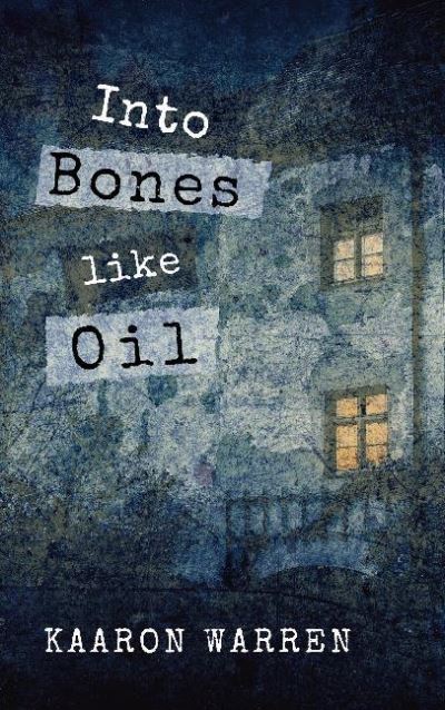 Into Bones Like Oil