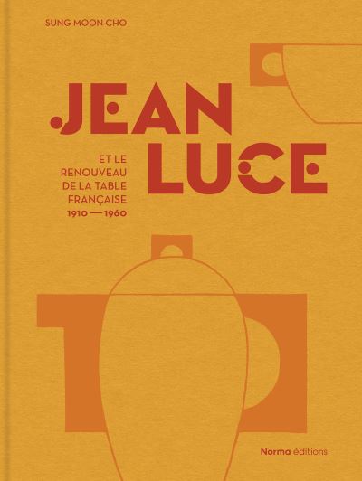 Jean Luce Et Le Renouveau De La Table Française, 1910-1960