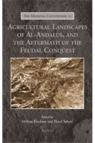 Agricultural Landscapes of Al-Andalus, and the Aftermath of the Feudal Conquest