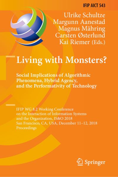 Living With Monsters? Social Implications of Algorithmic Phenomena, Hybrid Agency, and the Performativity of Technology
