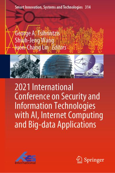 2021 International Conference on Security and Information Technologies With AI, Internet Computing and Big-Data Applications