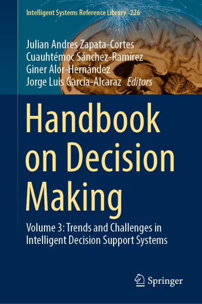 Handbook on Decision Making. Volume 3 Trends and Challenges in Intelligent Decision Support Systems