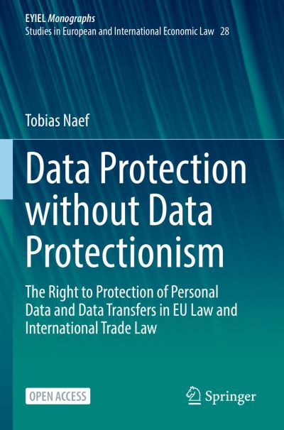 Data Protection Without Data Protectionism EYIEL Monographs - Studies in European and International Economic Law