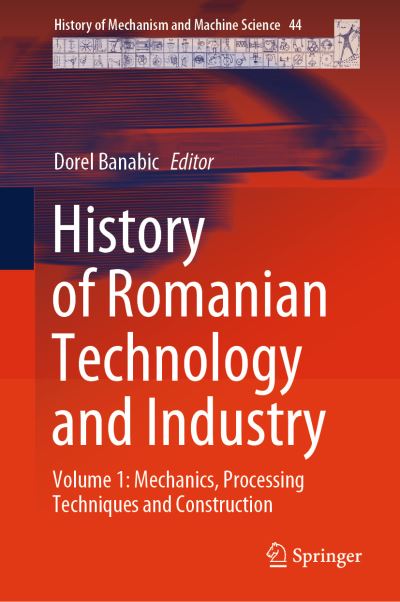 History of Romanian Technology and Industry. Volume 1 Mechanics, Processing Techniques and Construction