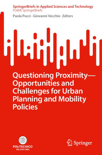 Questioning Proximity - Opportunities and Challenges for Urban Planning and Mobility Policies. PoliMI SpringerBriefs