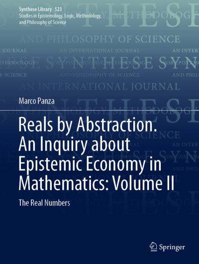 Reals by Abstraction. An Inquiry About Epistemic Economy in Mathematics: Volume II