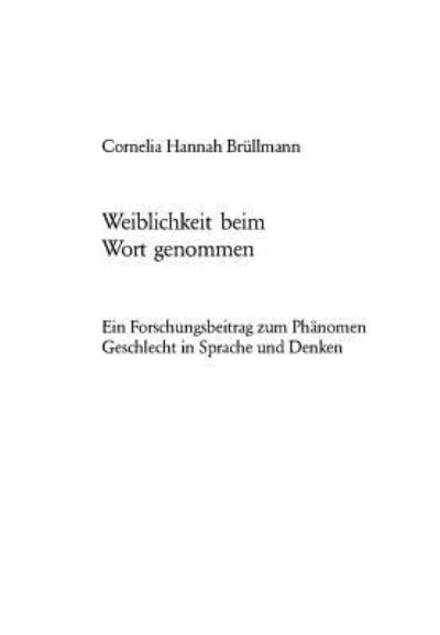 Weiblichkeit Beim Wort Genommen Ein Forschungsbeitrag Zum Phaenomen Geschlecht in Sprache Und Denken
