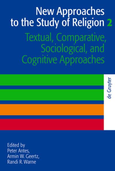 New Approaches to the Study of Religion. Volume 2 Textual, Comparative, Sociological, and Cognitive Approaches