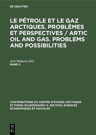 Le Pétrole Et Le Gaz Arctiques. Problèmes Et Perspectives / Artic Oil and Gas. Problems and Possibilities. Band 2