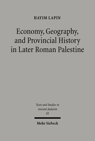 Economy, Geography, and Provincial History in Later Roman Palestine