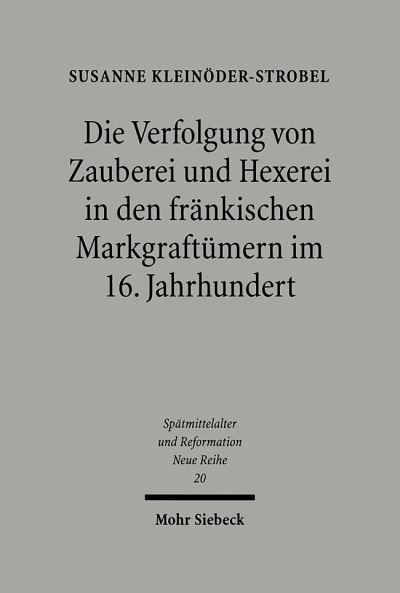 Die Verfolgung Von Zauberei Und Hexerei in Den Frankischen Markgraftumern Im 16. Jahrhundert