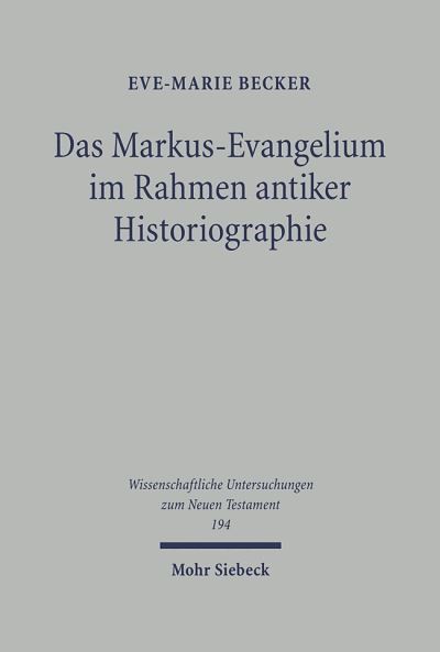 Das Markus-Evangelium Im Rahmen Antiker Historiographie