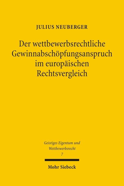 Der Wettbewerbsrechtliche Gewinnabschopfungsanspruch Im Europaischen Rechtsvergleich
