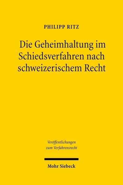 Die Geheimhaltung Im Schiedsverfahren Nach Schweizerischem Recht