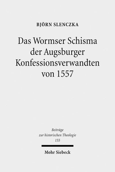 Das Wormser Schisma Der Augsburger Konfessionsverwandten Von 1557