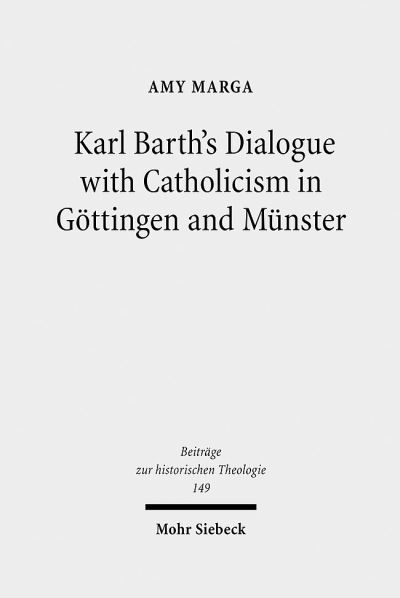 Karl Barth's Dialogue With Catholicism in Gottingen and Munster
