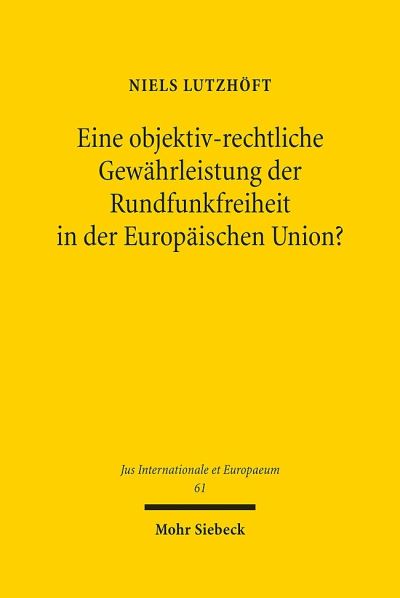 Eine Objektiv-Rechtliche Gewahrleistung Der Rundfunkfreiheit in Der Europaischen Union?