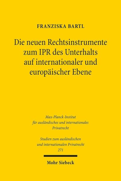 Die Neuen Rechtsinstrumente Zum IPR Des Unterhalts Auf Internationaler Und Europaischer Ebene
