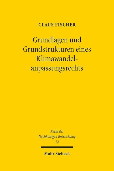 Grundlagen Und Grundstrukturen Eines Klimawandelanpassungsrechts
