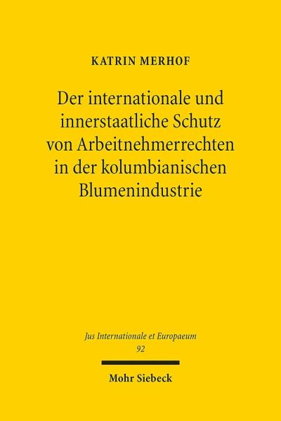 Der Internationale Und Innerstaatliche Schutz Von Arbeitnehmerrechten in Der Kolumbianischen Blumenindustrie