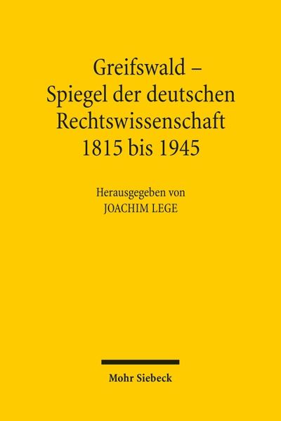 Greifswald - Spiegel Der Deutschen Rechtswissenschaft 1815 Bis 1945