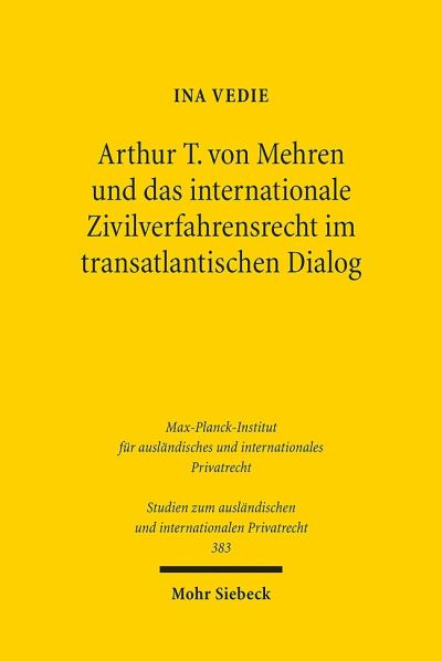 Arthur T. Von Mehren Und Das Internationale Zivilverfahrensrecht Im Transatlantischen Dialog