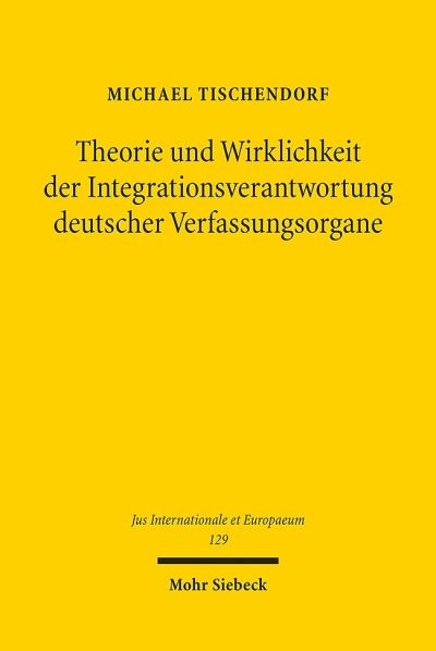 Theorie Und Wirklichkeit Der Integrationsverantwortung Deutscher Verfassungsorgane
