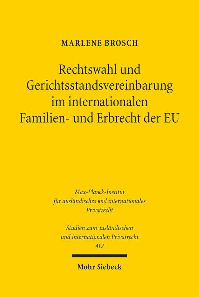 Rechtswahl Und Gerichtsstandsvereinbarung Im Internationalen Familien- Und Erbrecht Der EU