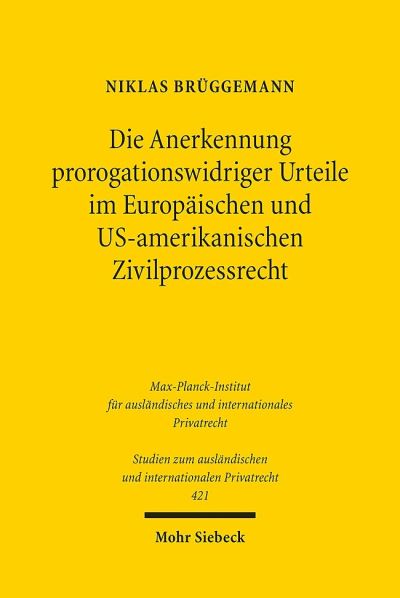Die Anerkennung Prorogationswidriger Urteile Im Europaischen Und US-Amerikanischen Zivilprozessrecht