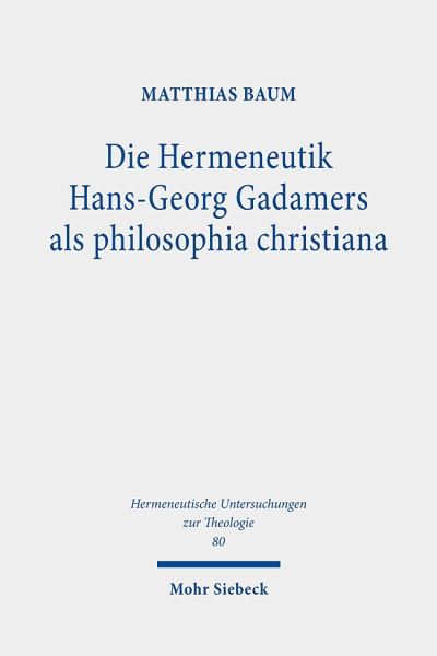 Die Hermeneutik Hans-Georg Gadamers Als Philosophia Christiana